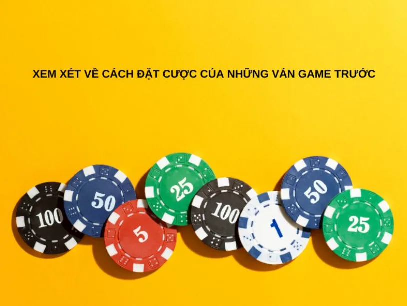 Xem xét về cách đặt cược của những ván game trước