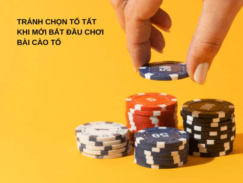 Tránh chọn tố tất khi mới bắt đầu chơi bài cào tố